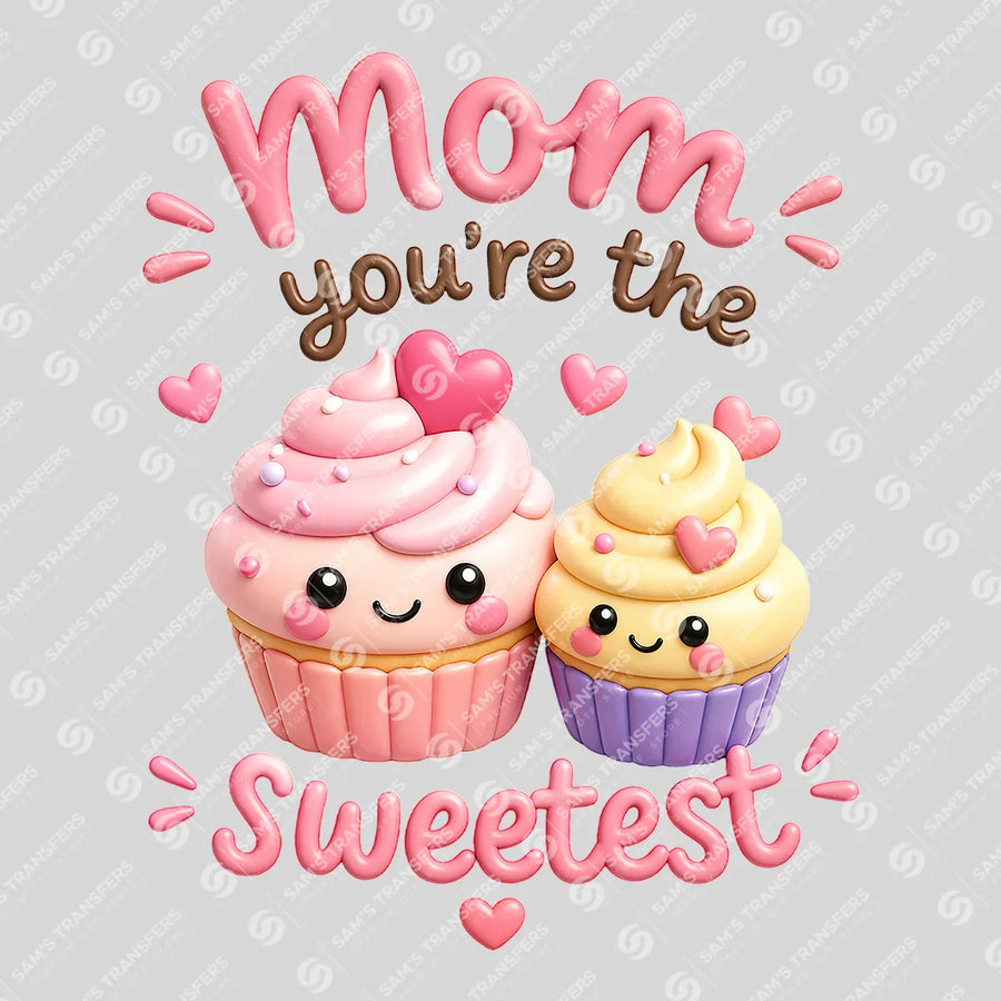Mom You're The Sweetest Ready-to-Press DTF Transfer | SAT07119
