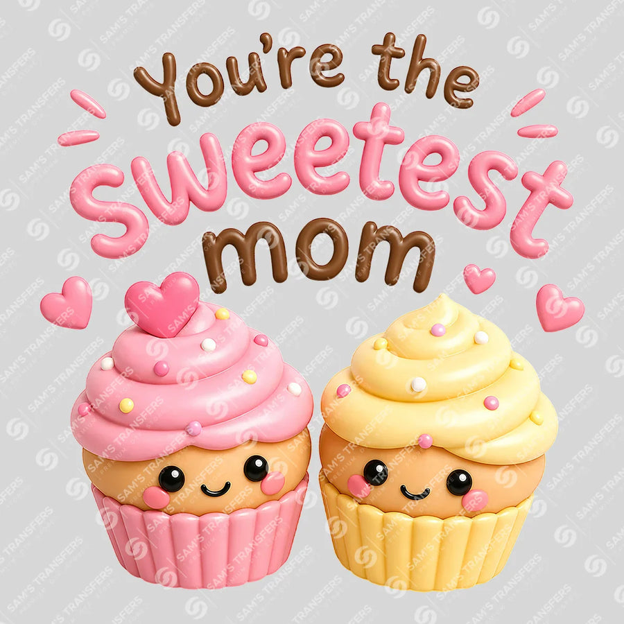 You're The Sweetest Mom Ready-to-Press DTF Transfer | SAT07122