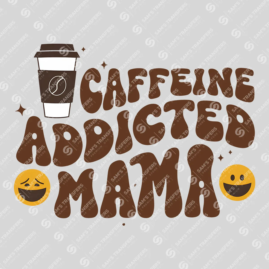 Caffeine Addicted Mama Ready-to-Press DTF Transfer | SAT07130
