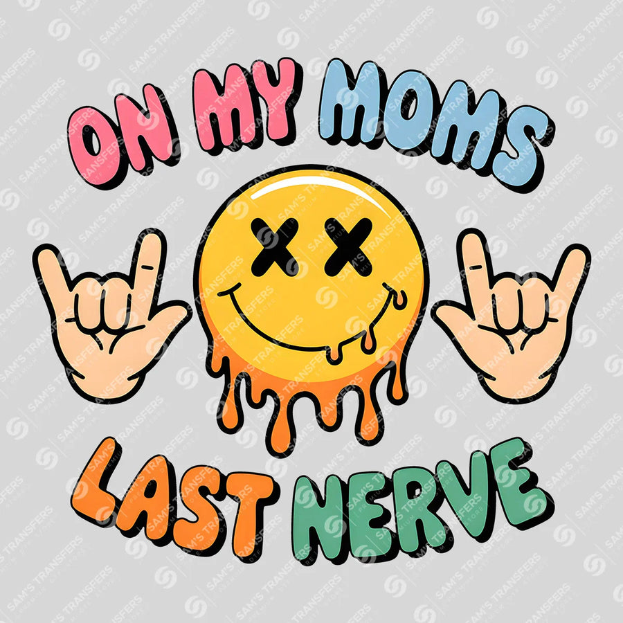 On My Mom's Last Nerve Ready-to-Press DTF Transfer | SAT07136