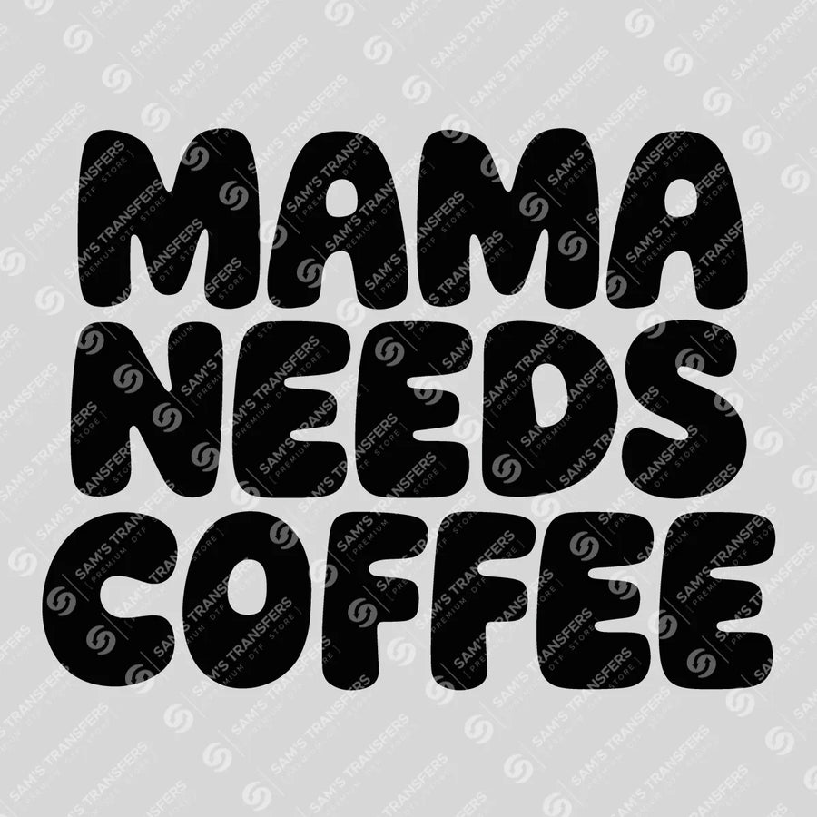 Mama Needs Coffee Ready-to-Press DTF Transfer | SAT07148