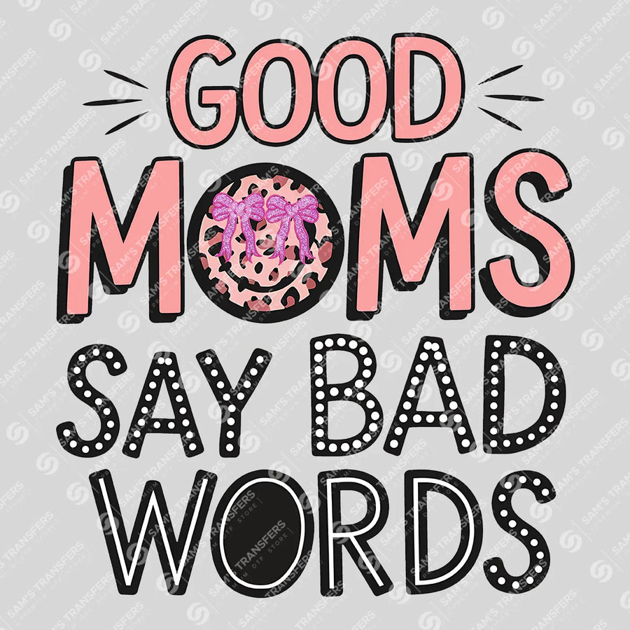 Good Moms Say Bad Words Ready-to-Press DTF Transfer | SAT07212