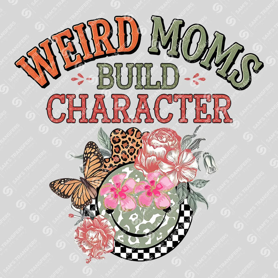 Weird Moms Build Character Ready-to-Press DTF Transfer | SAT07218