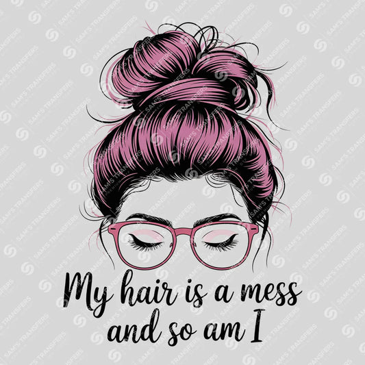 Apparel featuring a My Hair Is a Mess and So Am I-themed DTF transfer.