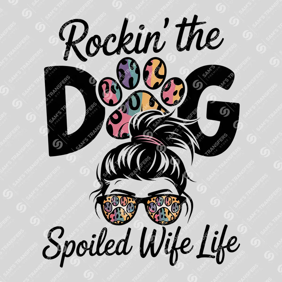 Rockin the Dog Mom Spoiled Wife Life Ready-to-Press DTF Transfer | SAT07250
