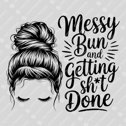Apparel featuring a Messy Bun and Getting Sht Done-themed DTF transfer.