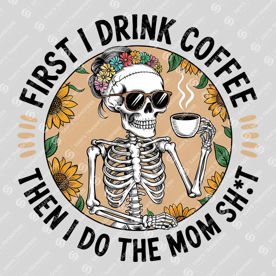 First I Drink Coffee Then Mom Sht Floral Ready-to-Press DTF Transfer | SAT07269