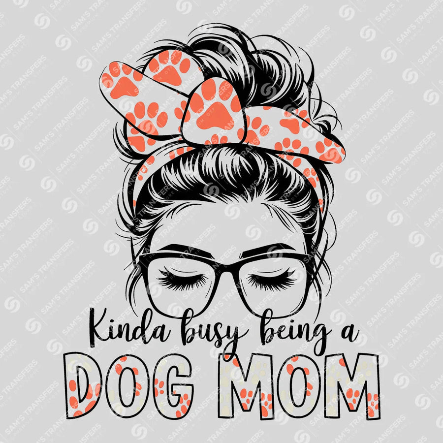 Kinda Busy Being a Dog Mom Ready-to-Press DTF Transfer | SAT07295