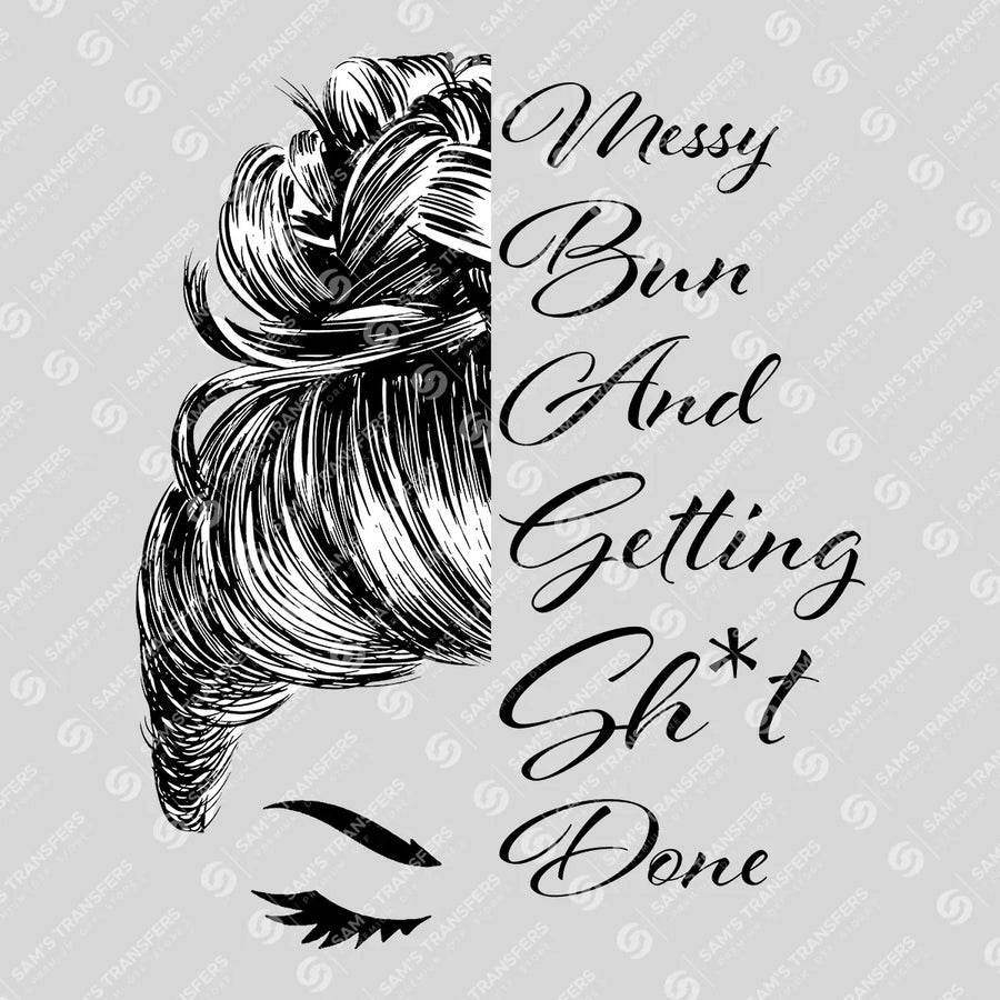 Messy Bun Getting Done Script Ready-to-Press DTF Transfer | SAT07340