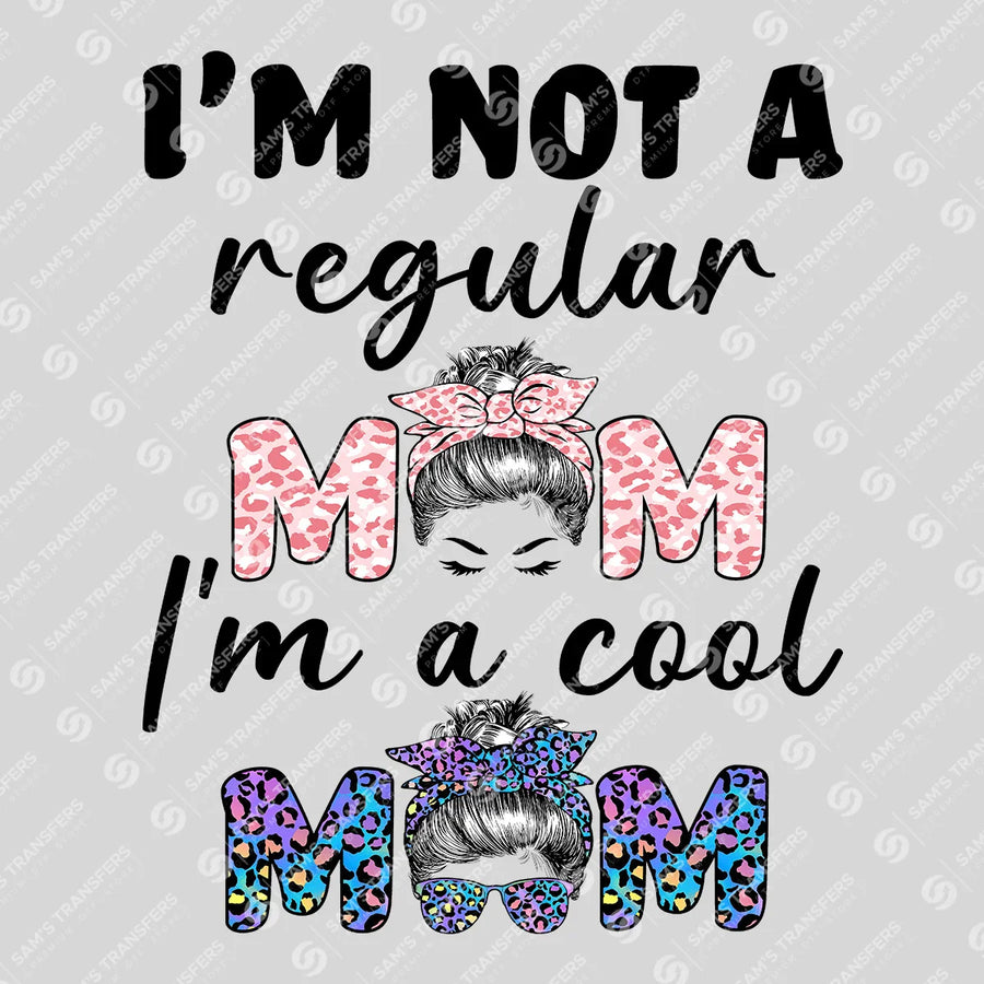 I'm Not a Regular Mom I'm a Cool Mom Ready-to-Press DTF Transfer | SAT07347