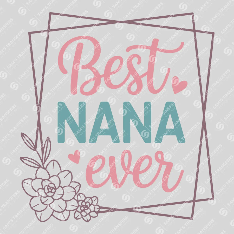 Best Nana Ever Floral Frame Ready-to-Press DTF Transfer | SAT07361