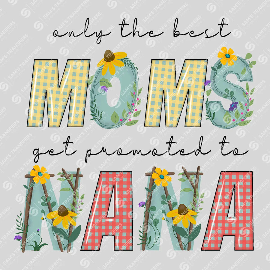 Only the Best Moms Get Promoted to Nana Ready-to-Press DTF Transfer | SAT07418