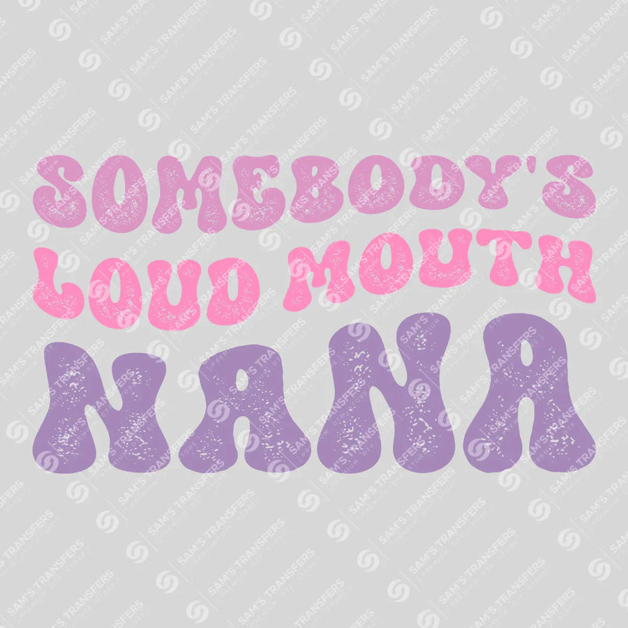Somebody's Loud Mouth Nana Ready-to-Press DTF Transfer | SAT07438