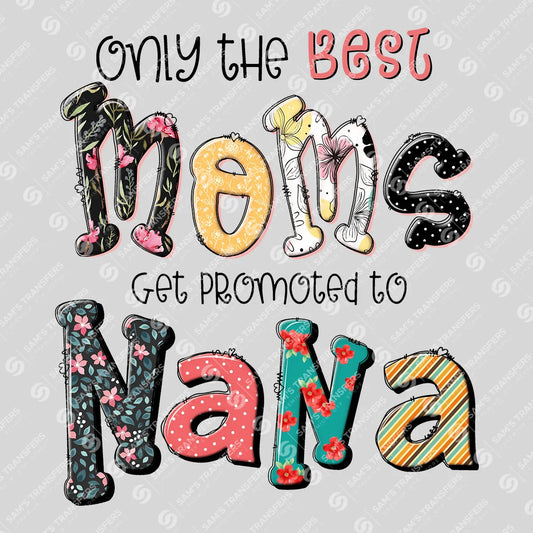 Apparel featuring a Only the Best Moms Get Promoted to Nana Floral-themed DTF transfer.