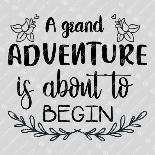 Apparel featuring a A Grand Adventure Is About to Begin-themed DTF transfer.