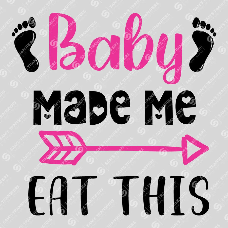 Baby Made Me Eat This Ready-to-Press DTF Transfer | SAT07469