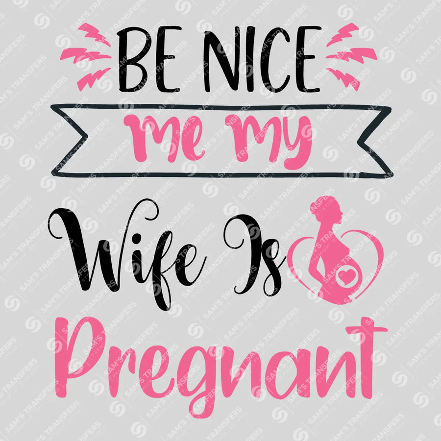 Be Nice My Wife Is Pregnant Banner Ready-to-Press DTF Transfer | SAT07474