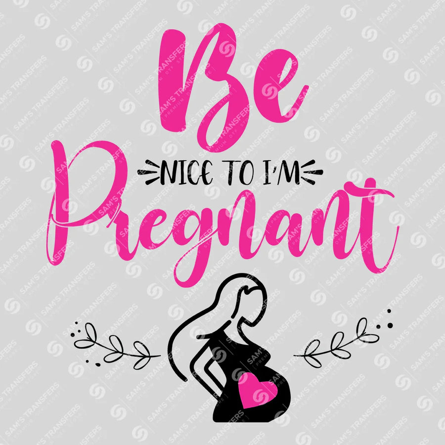 Be Nice I'm Pregnant Ready-to-Press DTF Transfer | SAT07475
