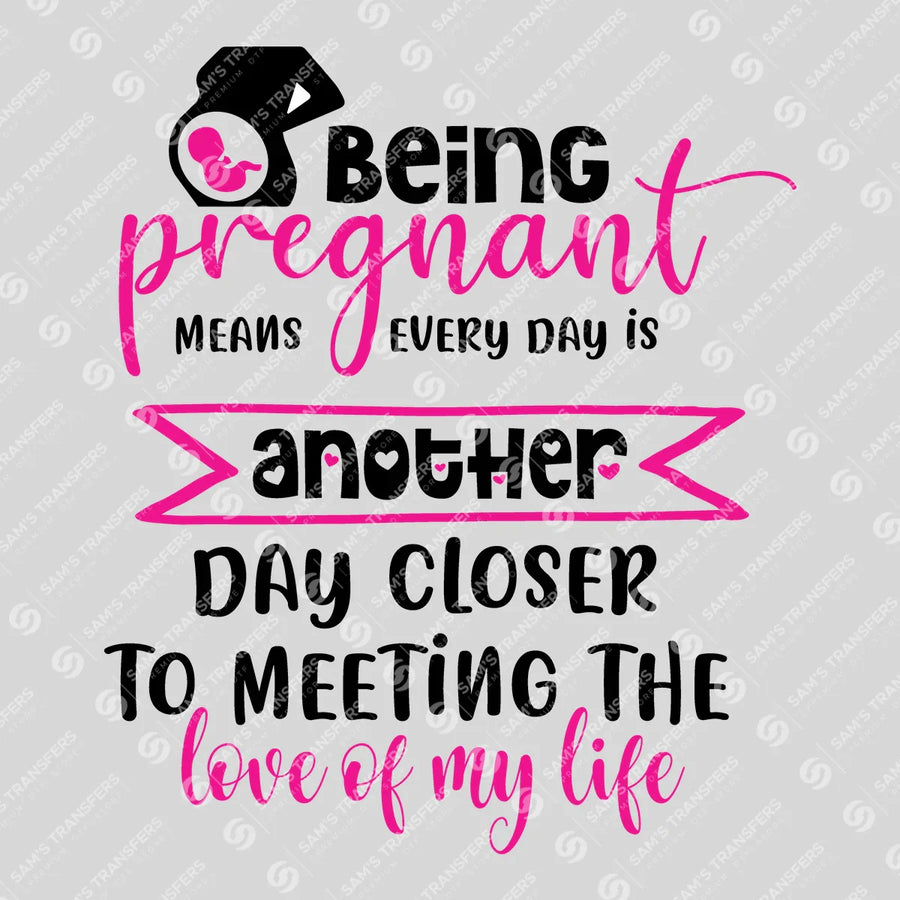 Being Pregnant Another Day Closer Ready-to-Press DTF Transfer | SAT07479