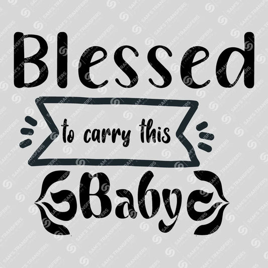 Apparel featuring a Blessed to Carry This Baby Black-themed DTF transfer.