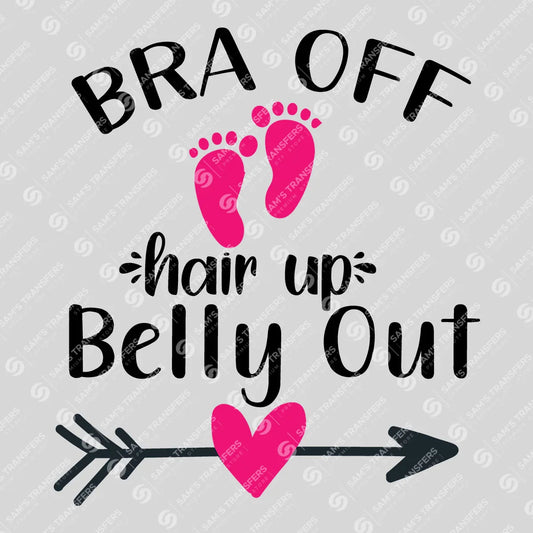 Apparel featuring a Bra Off Hair Up Belly Out-themed DTF transfer.