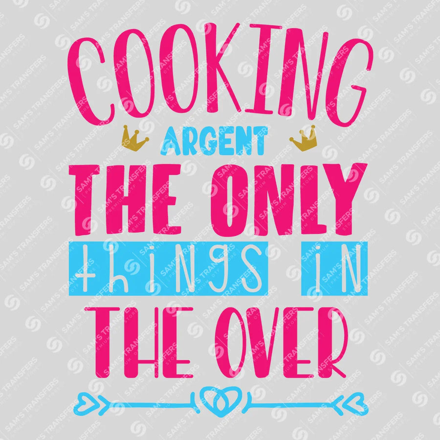Cooking Isn't the Only Thing in the Oven Colorful Ready-to-Press DTF Transfer | SAT07490