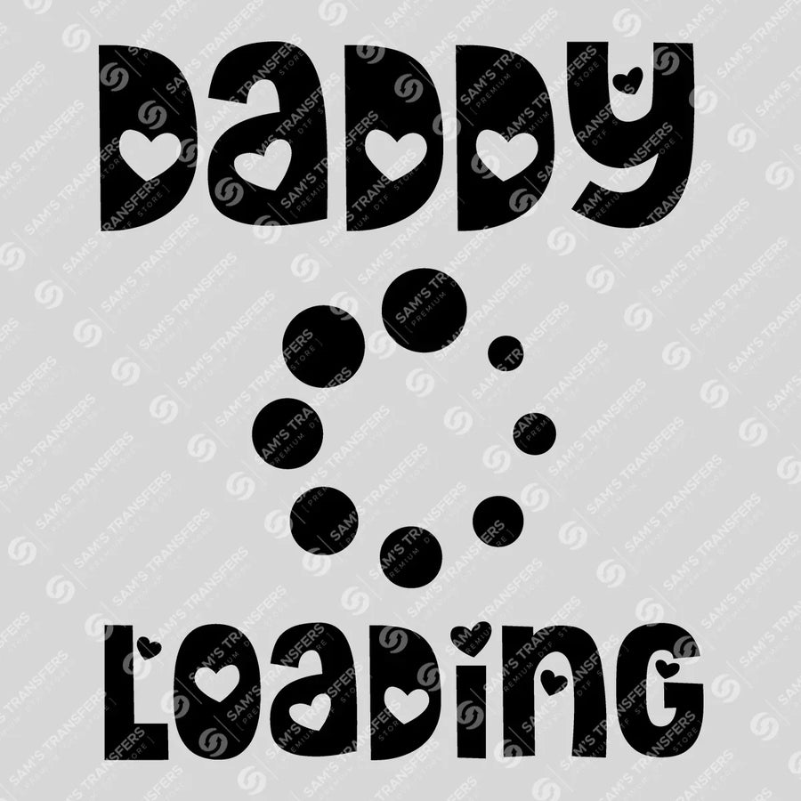 Daddy Loading Ready-to-Press DTF Transfer | SAT07492