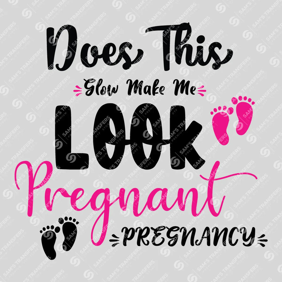 Does This Glow Make Me Look Pregnant Ready-to-Press DTF Transfer | SAT07493