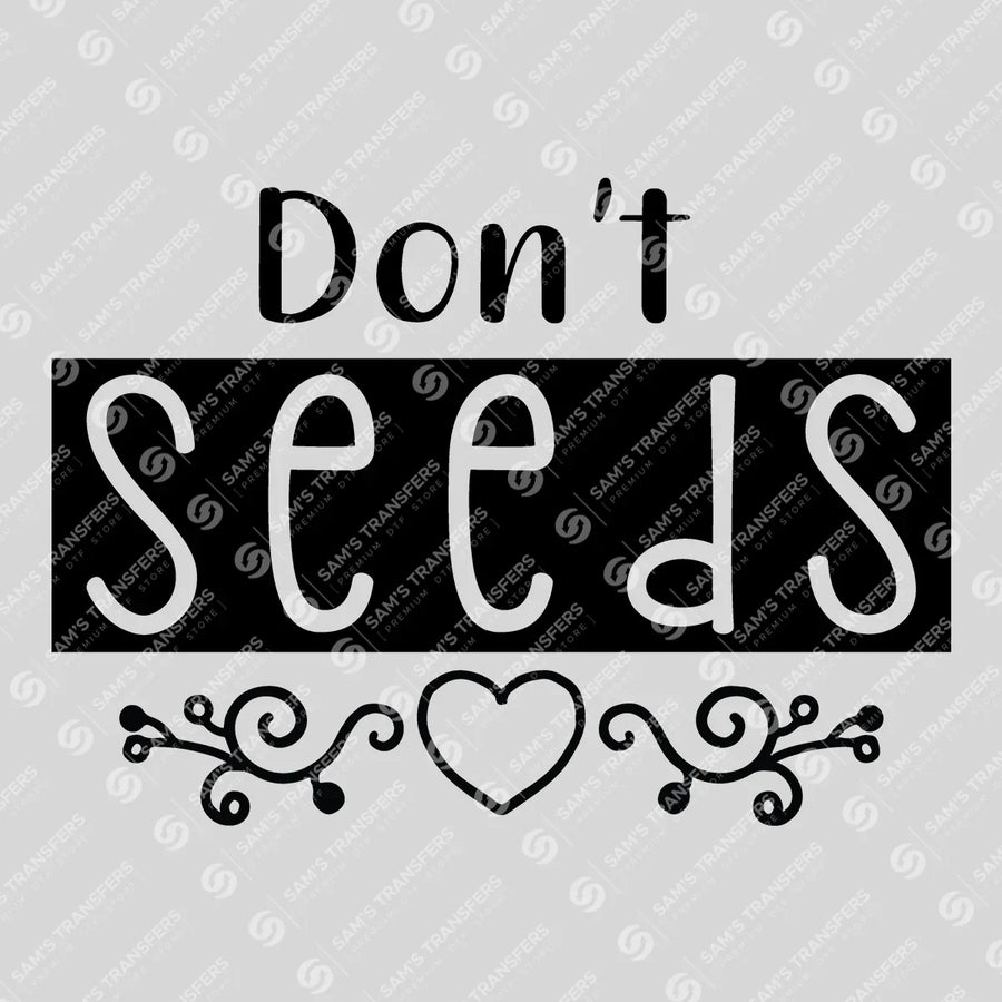 Don't Seeds Ready-to-Press DTF Transfer | SAT07496
