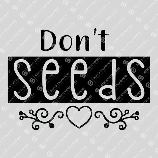Apparel featuring a Don't Seeds-themed DTF transfer.