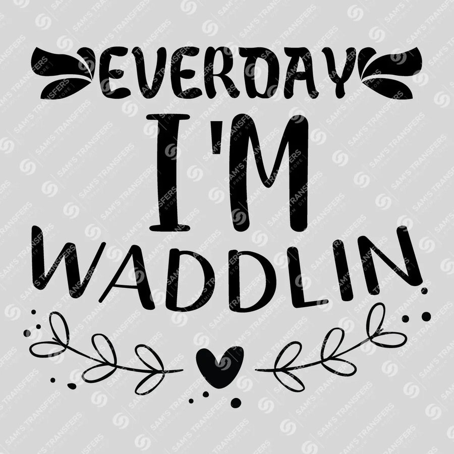 Everyday I'm Waddlin Ready-to-Press DTF Transfer | SAT07499