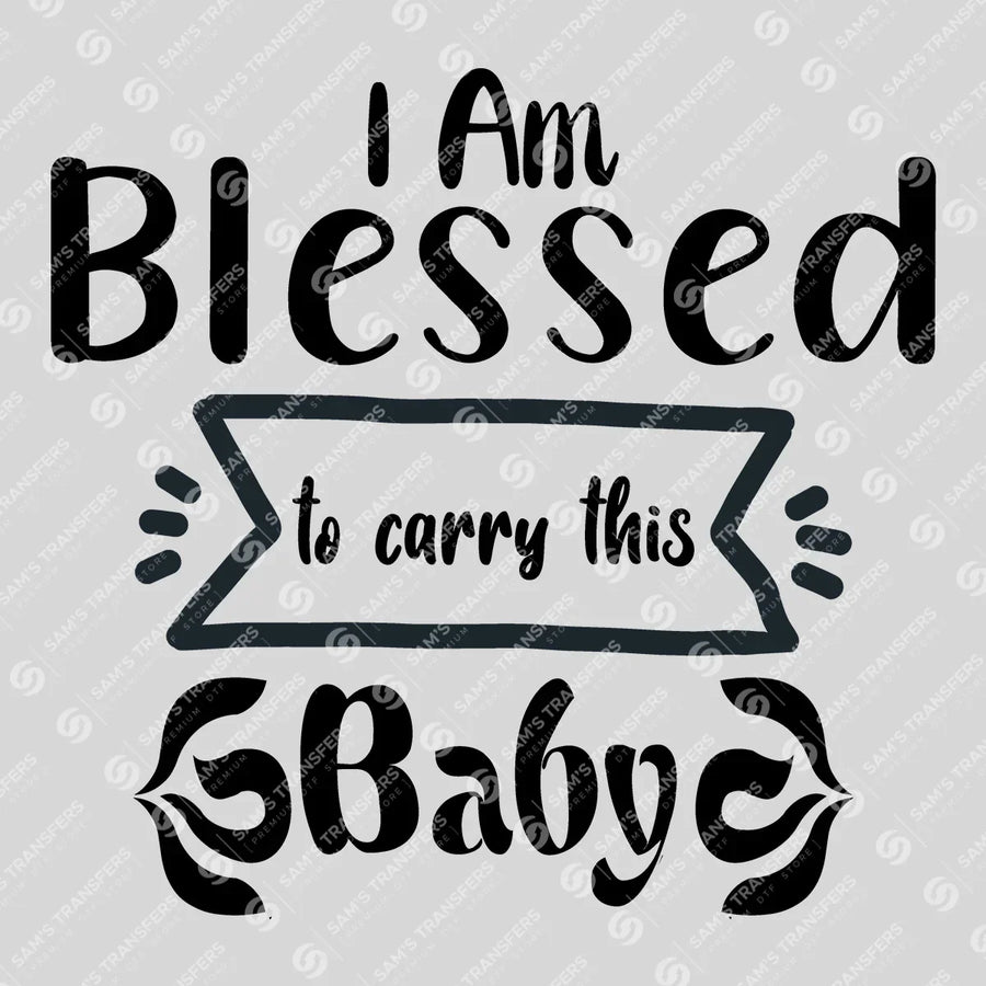 I Am Blessed to Carry This Baby Ready-to-Press DTF Transfer | SAT07519