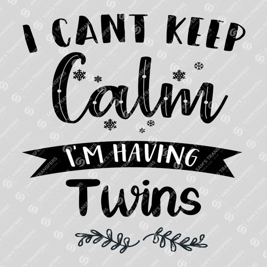 Apparel featuring a I Can't Keep Calm I'm Having Twins-themed DTF transfer.