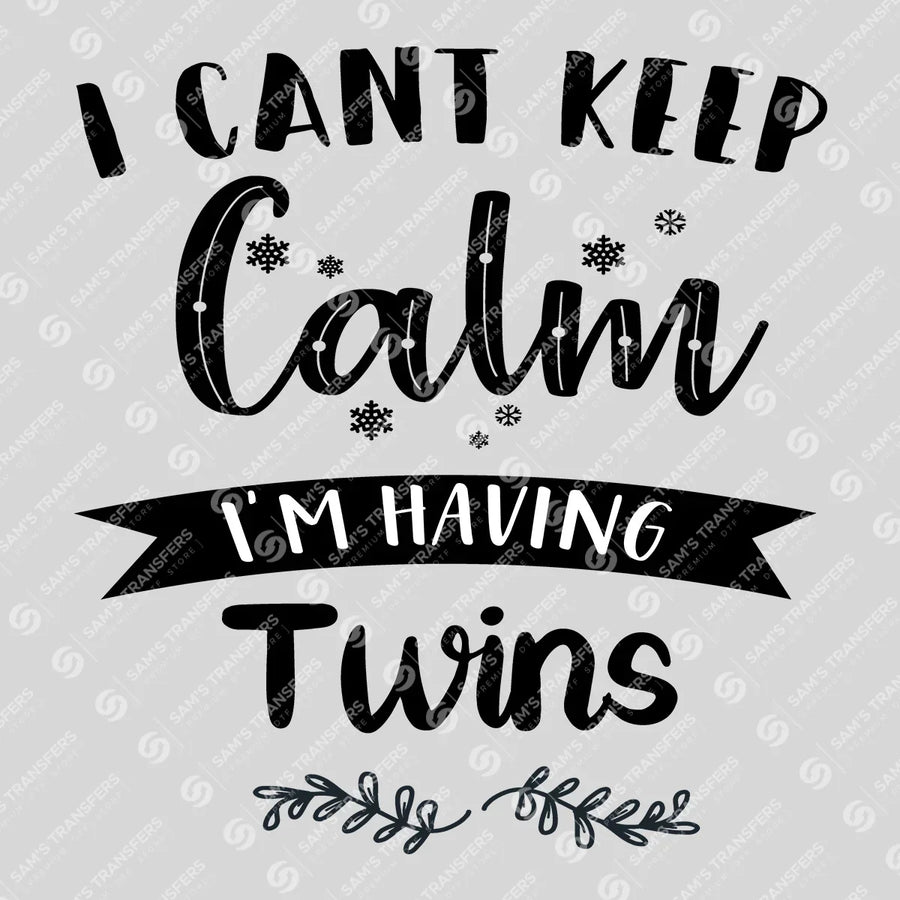 I Can't Keep Calm I'm Having Twins Ready-to-Press DTF Transfer | SAT07520