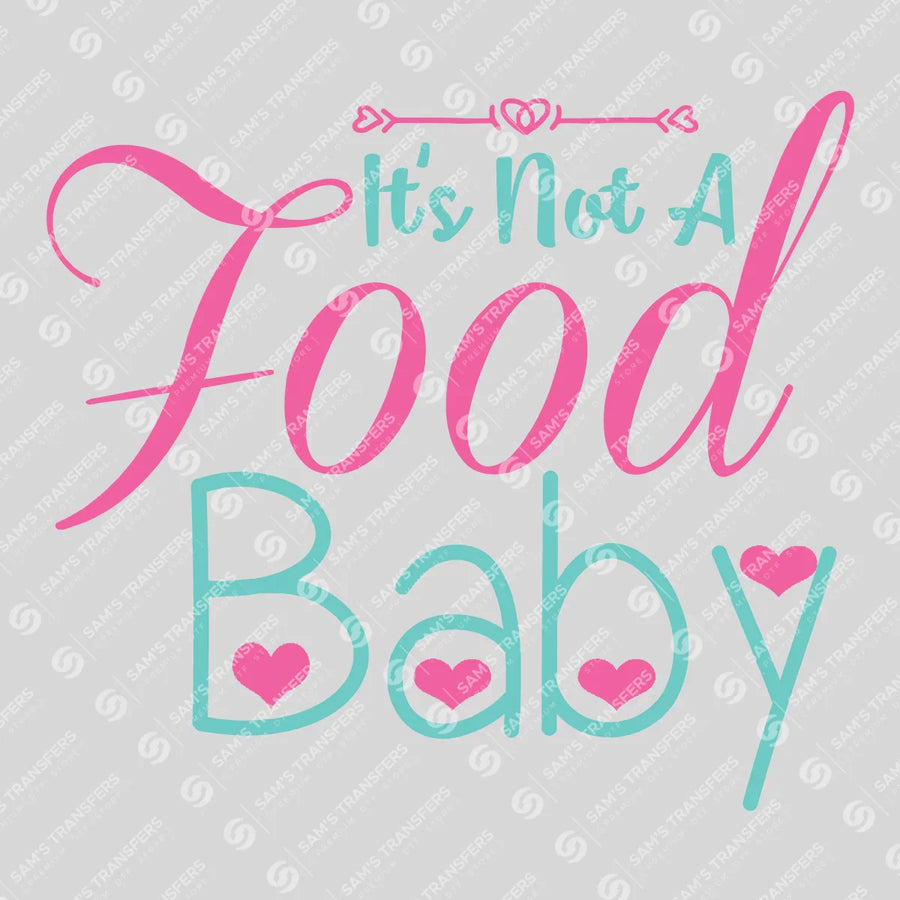 It's Not a Food Baby Ready-to-Press DTF Transfer | SAT07530
