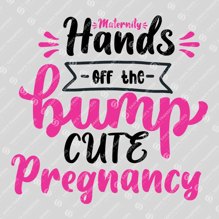Hands Off the Bump Cute Pregnancy Ready-to-Press DTF Transfer | SAT07534