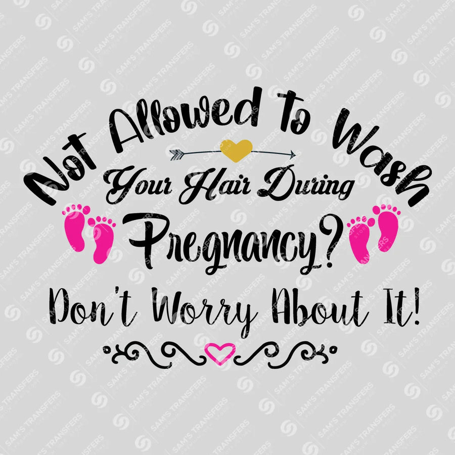 Not Allowed to Wash Your Hair During Pregnancy Ready-to-Press DTF Transfer | SAT07546