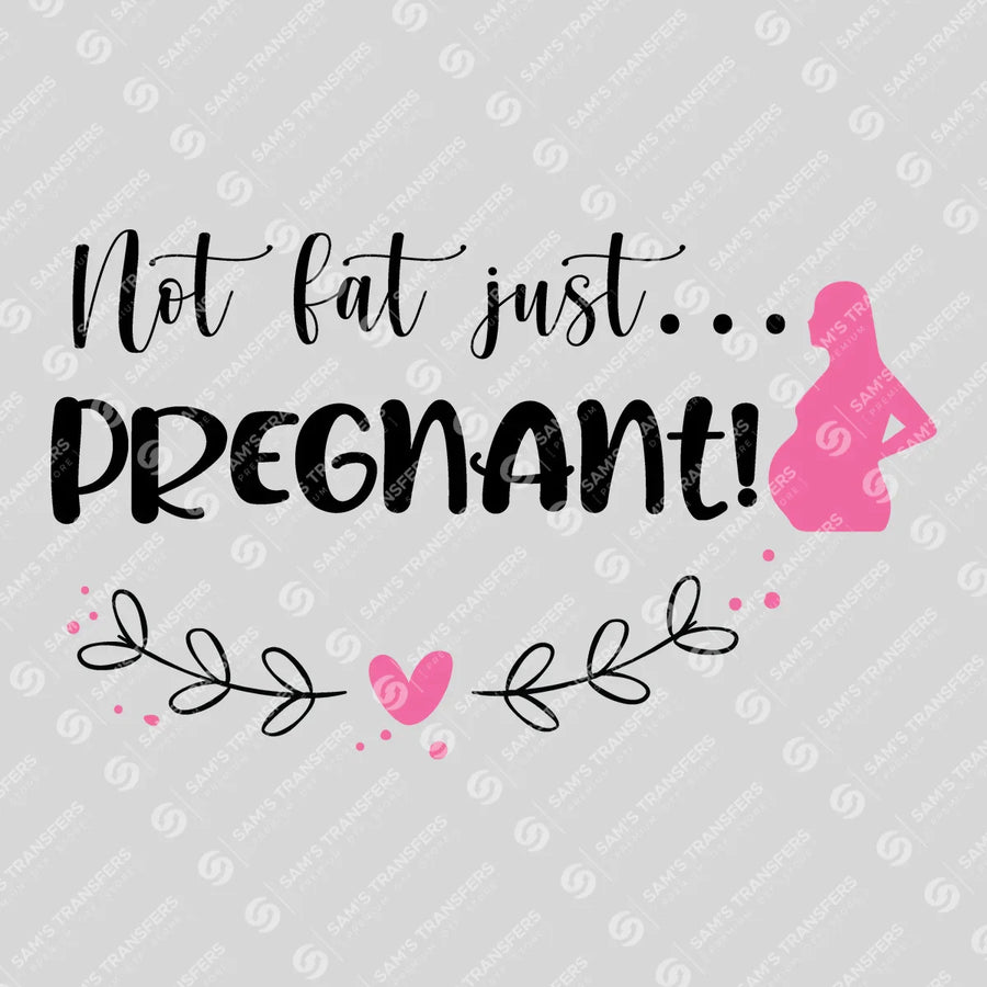 Not Fat Just Pregnant Ready-to-Press DTF Transfer | SAT07547