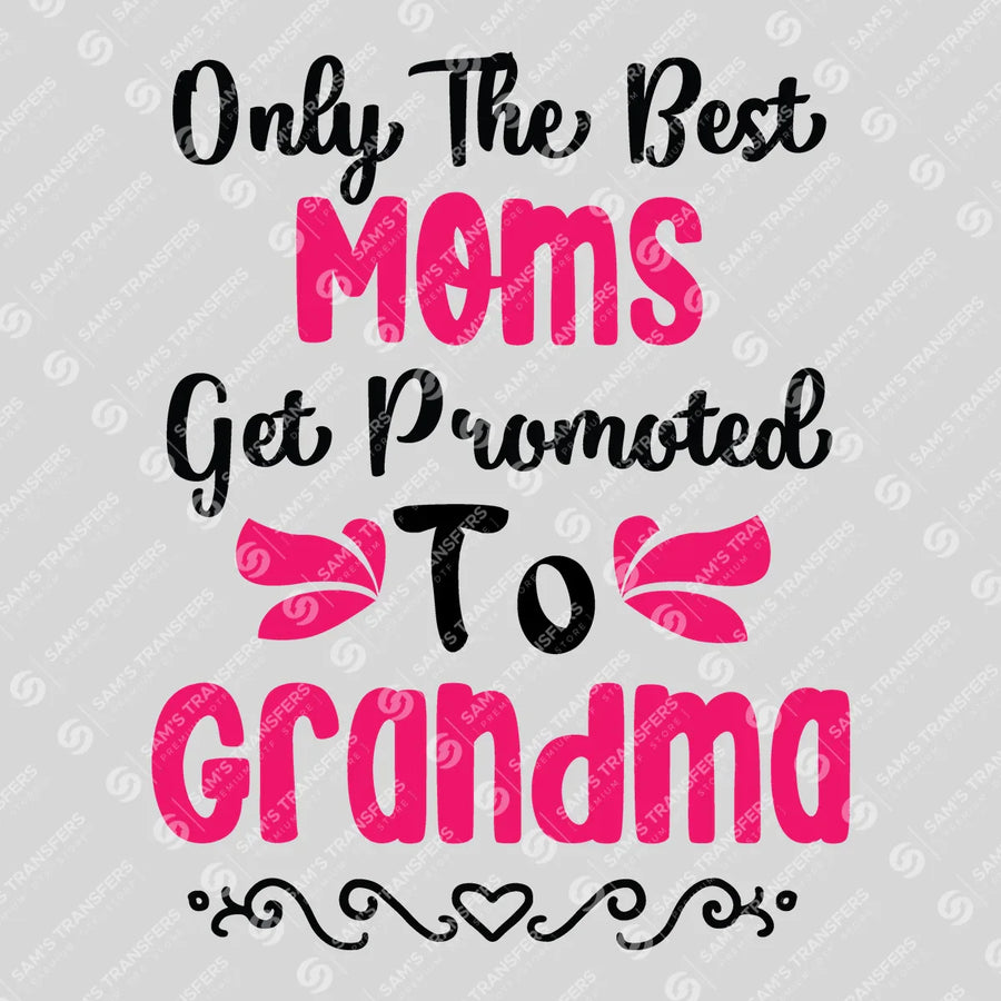 Only the Best Moms Get Promoted to Grandma Ready-to-Press DTF Transfer | SAT07549
