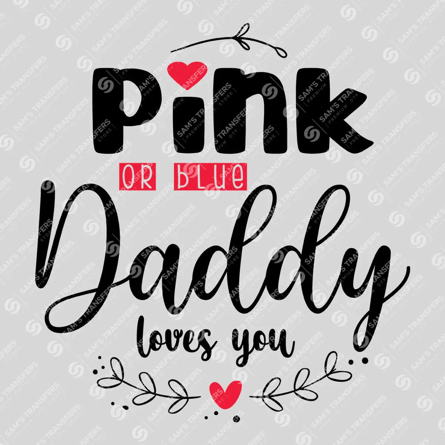 Pink or Blue Daddy Loves You Ready-to-Press DTF Transfer | SAT07552
