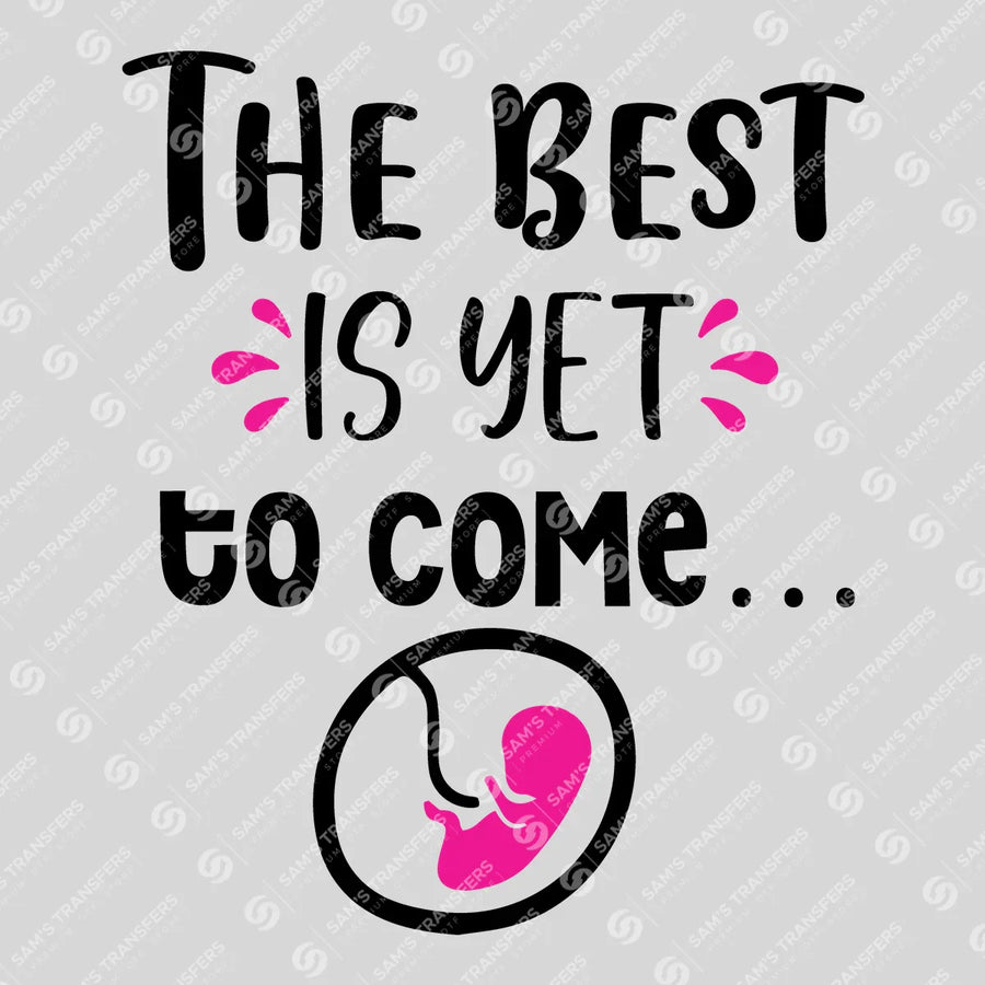 The Best Is Yet to Come Ready-to-Press DTF Transfer | SAT07582