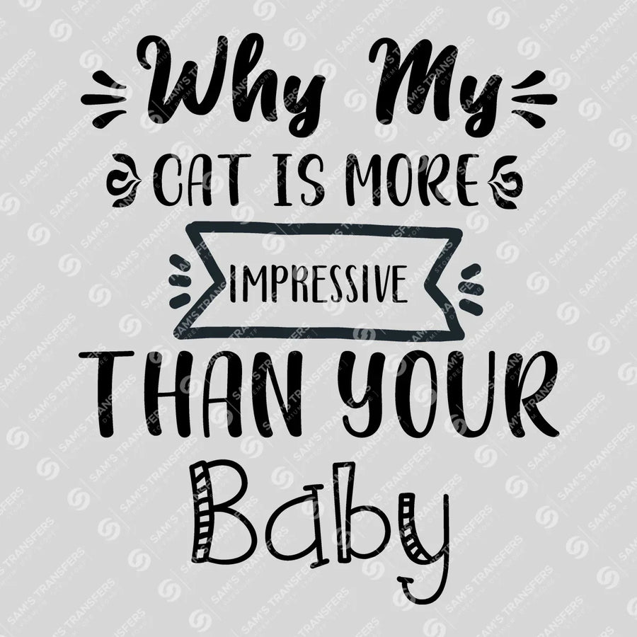 Why My Cat Is More Impressive Than Your Baby Ready-to-Press DTF Transfer | SAT07589