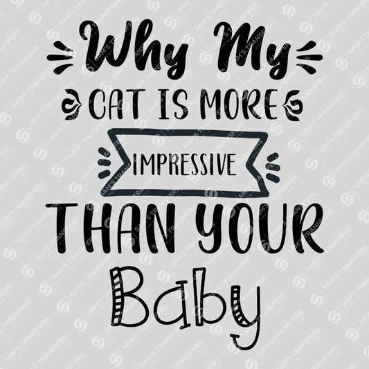 Apparel featuring a Why My Cat Is More Impressive Than Your Baby-themed DTF transfer.