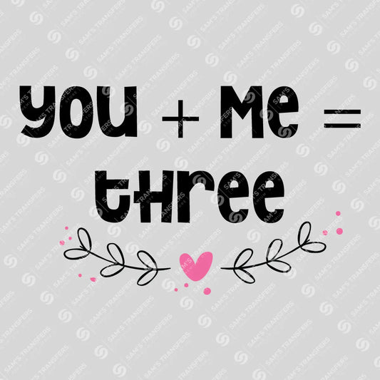Apparel featuring a You Plus Me Equals Three-themed DTF transfer.