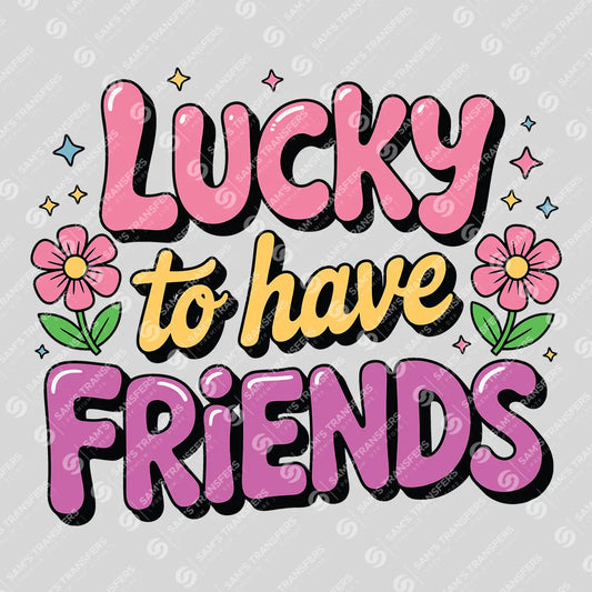 Apparel featuring a Lucky to Have Friends-themed DTF transfer.
