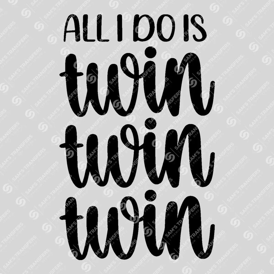All I Do Is Twin Ready-to-Press DTF Transfer | SAT07615
