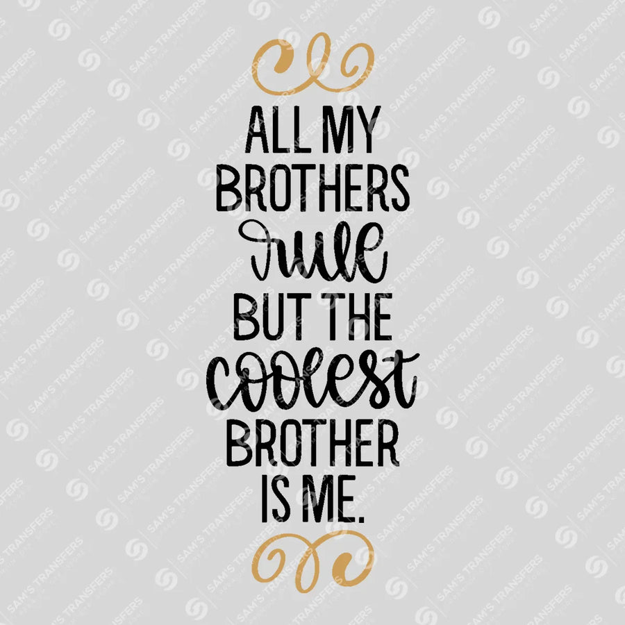 All My Brothers Rule But the Coolest Is Me Ready-to-Press DTF Transfer | SAT07616
