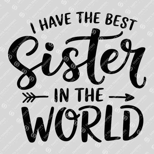 Apparel featuring a I Have the Best Sister in the World-themed DTF transfer.