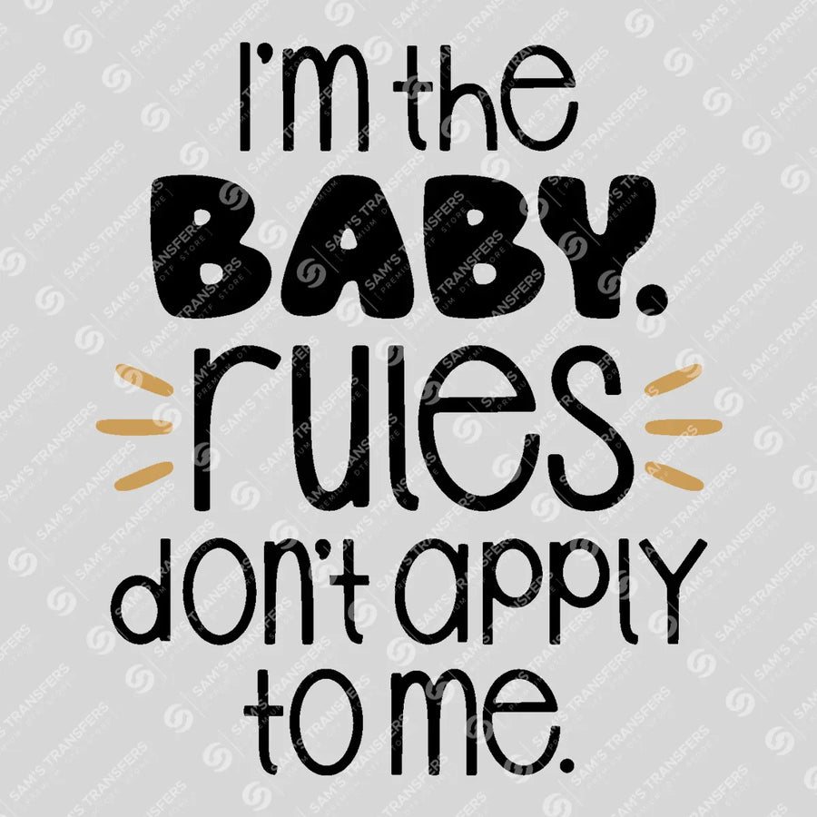 I'm the Baby Rules Don't Apply to Me Ready-to-Press DTF Transfer | SAT07692