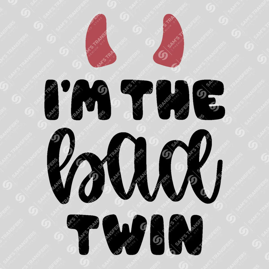 I'm the Bad Twin Ready-to-Press DTF Transfer | SAT07693